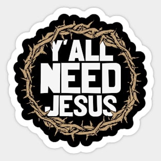 Y'all need Jesus, Christian, Jesus Christ Sticker